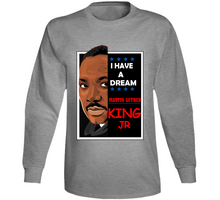 Load image into Gallery viewer, I HAVE A DREAM - MARTIN LUTHER KING - Long Sleeve

